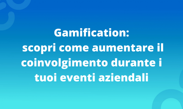 Gamification: scopri come aumentare il coinvolgimento durante i tuoi eventi aziendali